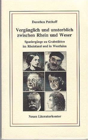 Vergänglich und unsterblich zwischen Rhein und Weser von Potthoff,  Dorothea