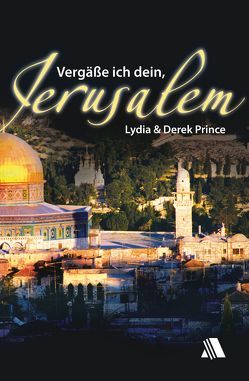 Vergäße ich dein, Jerusalem von Prince,  Derek, Prince,  Lydia, Sperling-Botteron,  Arnold