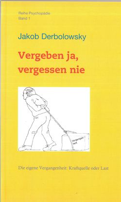 Vergeben ja, vergessen nie von Derbolowsky,  Jakob