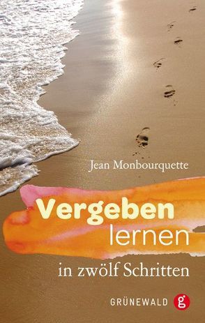 Vergeben lernen in zwölf Schritten von Hecht,  Uwe, Monbourquette,  Jean