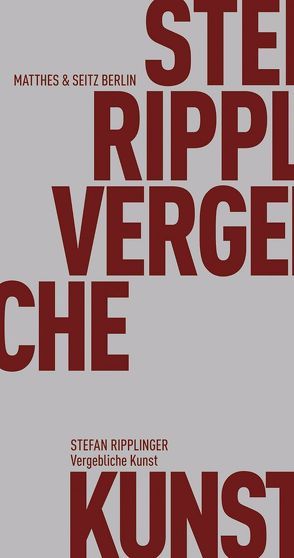 Vergebliche Kunst von Ripplinger,  Stefan