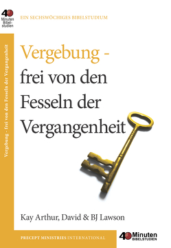 Vergebung – frei von den Fesseln der Vergangenheit von Arthur,  Kay, Lawson,  David & BJ