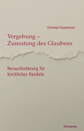 Vergebung, Zumutung des Glaubens – Herausforderung für kirchliches Handeln von Huppenbauer,  Christoph