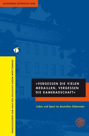 „Vergessen die vielen Medaillen, vergessen die Kameradschaft“. Juden und Sport im deutschen Südwesten