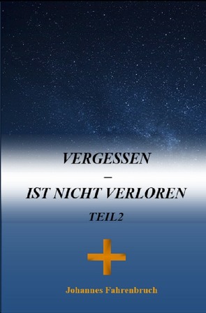 Vergessen – Ist nicht verloren Teil 2 von Fahrenbruch,  Johannes