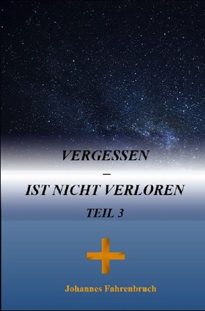 Vergessen – ist nicht verloren Teil 3 von Fahrenbruch,  Johannes