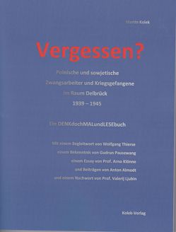 Vergessen? Polnische und sowjetische Zwangsarbeiter und Kriegsgefangene im Raum Delbrück 1939-1945 von Kolek,  Martin