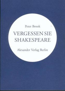 Vergessen Sie Shakespeare von Brook,  Peter, Mey,  Hans H, Schreyer,  Petra