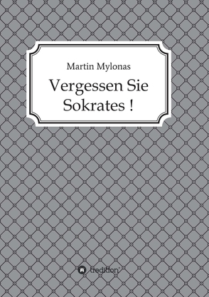 Vergessen Sie Sokrates! von Mylonas,  Martin