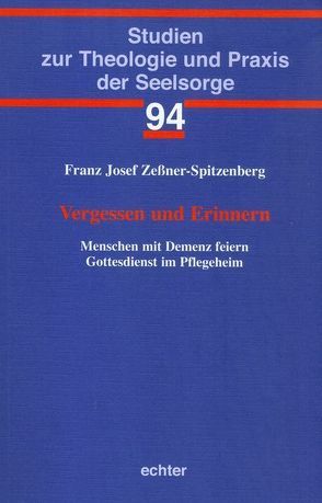 Vergessen und Erinnern von Zeßner-Spitzenberg,  Franz Josef