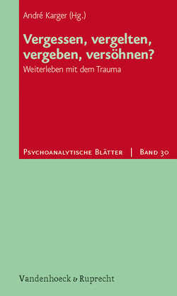 Vergessen, vergelten, vergeben, versöhnen? von Becker,  David, Görling,  Reinhold, Heinz,  Rudolf, Hirsch,  Mathias, Kapust,  Antje, Karger,  André, Kattermann,  Vera, Klose,  Bernd, Kühner,  Angela, Schnell,  Martin W