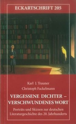 Vergessene Dichter – verschwundenes Wort von Fackelmann,  Christoph, Trauner,  Karl