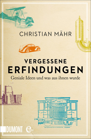 Vergessene Erfindungen von Mähr,  Christian