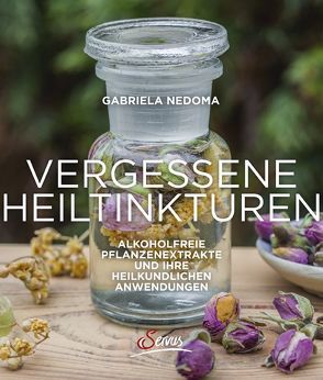 Vergessene Heiltinkturen von Nedoma,  Gabriela