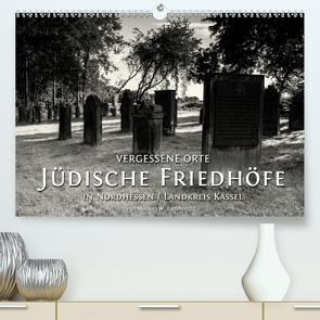 Vergessene Orte: Jüdische Friedhöfe in Nordhessen / Landkreis Kassel (Premium, hochwertiger DIN A2 Wandkalender 2021, Kunstdruck in Hochglanz) von W. Lambrecht,  Markus