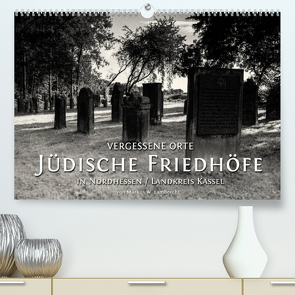 Vergessene Orte: Jüdische Friedhöfe in Nordhessen / Landkreis Kassel (Premium, hochwertiger DIN A2 Wandkalender 2022, Kunstdruck in Hochglanz) von W. Lambrecht,  Markus