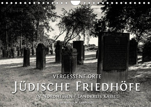 Vergessene Orte: Jüdische Friedhöfe in Nordhessen / Landkreis Kassel (Wandkalender 2022 DIN A4 quer) von W. Lambrecht,  Markus