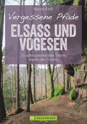 Vergessene Pfade Elsass und Vogesen von Kröll,  Rainer D.