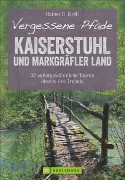 Vergessene Pfade Kaiserstuhl und Markgräfler Land von Kröll,  Rainer D.