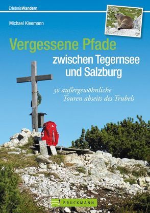 Vergessene Pfade zwischen Tegernsee und Salzburg von Kleemann,  Michael