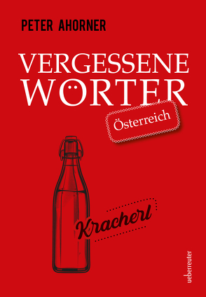 Vergessene Wörter – Österreich von Ahorner,  Peter