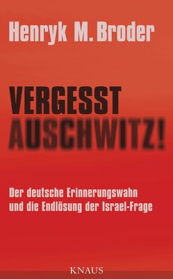 Vergesst Auschwitz! von Broder,  Henryk M