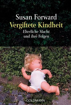 Vergiftete Kindheit von Charpentier,  Annette, Forward,  Susan