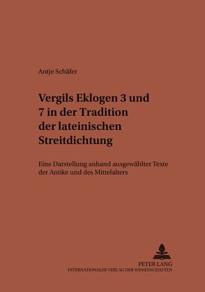 Vergils Eklogen 3 und 7 in der Tradition der lateinischen Streitdichtung von Schäfer,  Antje