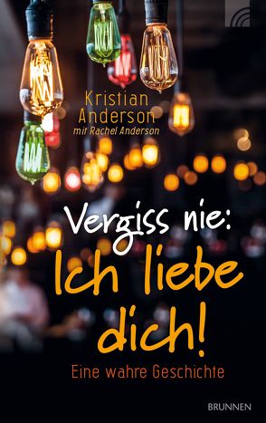 Vergiss nie: Ich liebe dich! von Anderson,  Kristian, Anderson,  Rachel, Reuter,  Evelyn