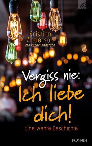 Vergiss nie: Ich liebe dich! von Anderson,  Kristian, Anderson,  Rachel