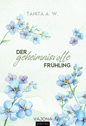 Vergissmeinnicht: Der geheimnisvolle Frühling von A. W.,  Tanita