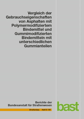 Vergleich der Gebrauchseigenschaften von Asphalten mit Polymermodifiziertem Bindemittel und Gummimodifizierten Bindemitteln mit unterschiedlichen Gummianteilen von Beyersdorf,  Wiebke, Hase,  Anke, Hase,  Manfred, Rademacher,  Kathrin, Schindler,  Kerstin