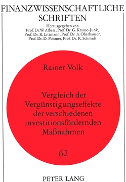 Vergleich der Vergünstigungseffekte der verschiedenen investitionsfördernden Maßnahmen von Volk,  Rainer