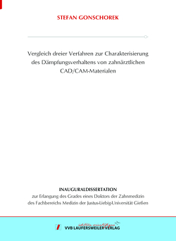 Vergleich dreier Verfahren zur Charakterisierung des Dämpfungsverhaltens von zahnärztlichen CAD/CAM-Materialen von Gonschorek,  Stefan