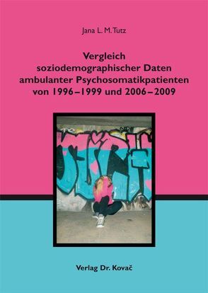 Vergleich soziodemographischer Daten ambulanter Psychosomatikpatienten von 1996 – 1999 und 2006 – 2009 von Tutz,  Jana L. M.