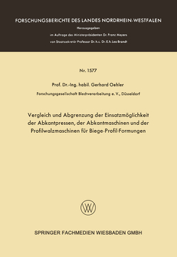 Vergleich und Abgrenzung der Einsatzmöglichkeit der Abkantpressen, der Abkantmaschinen und der Profilwalzmaschinen für Biege-Profil-Formungen von Oehler,  Gerhard