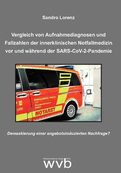 Vergleich von Aufnahmediagnosen und Fallzahlen der innerklinischen Notfallmedizin vor und während der SARS-CoV-2-Pandemie von Lorenz,  Sandro