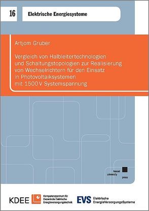 Vergleich von Halbleitertechnologien und Schaltungstopologien zur Realisierung von Wechselrichtern für den Einsatz in Photovoltaiksystemen mit 1500V Systemspannung von Gruber,  Artjom