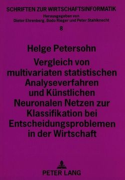 Vergleich von multivariaten statistischen Analyseverfahren und Künstlichen Neuronalen Netzen zur Klassifikation bei Entscheidungsproblemen in der Wirtschaft von Petersohn,  Helge