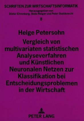 Vergleich von multivariaten statistischen Analyseverfahren und Künstlichen Neuronalen Netzen zur Klassifikation bei Entscheidungsproblemen in der Wirtschaft von Petersohn,  Helge