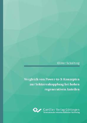 Vergleich von Power-to-X-Konzepten zur Sektorenkopplung bei hohen regenerativen Anteilen von Schülting,  Oliver