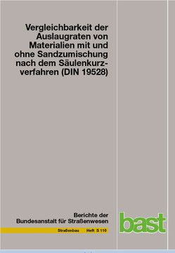 Vergleichbarkeit der Auslaugraten von Materialien mit und ohne Sandzumischung nach dem Säulenkurzverfahren (DIN 19528) von Lin,  Xiaochen, Linnemann,  Volker, Vollpracht,  Anja