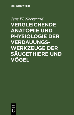 Vergleichende Anatomie und Physiologie der Verdauungswerkzeuge der Säugethiere und Vögel von Blumenbach,  Joh. Fr., Neergaard,  Jens W.