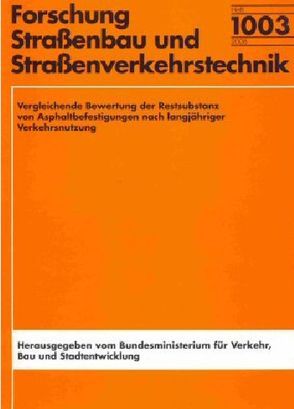 Vergleichende Bewertung der Restsubstanz von Asphaltbefestigungen nach langjähriger Verkehrsnutzung von Benner,  Anne, Ressel,  Wolfram