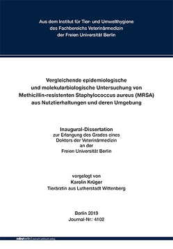 Vergleichende epidemiologische und molekularbiologische Untersuchung von Methicillin-resistenten Staphylococcus aureus (MRSA) aus Nutztierhaltungen und deren Umgebung von Krüger,  Karolin