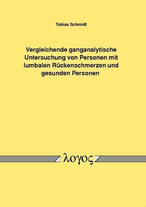 Vergleichende ganganalytische Untersuchung von Personen mit lumbalen Rückenschmerzen und gesunden Personen von Schmidt,  Tobias