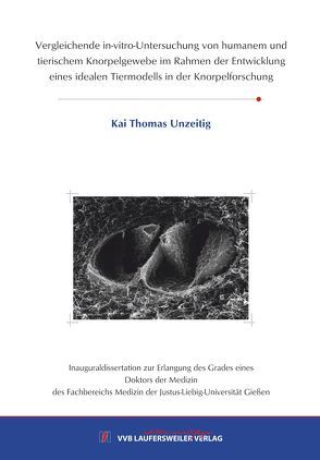 Vergleichende in-vitro-Untersuchung von humanem und tierischem Knorpelgewebe im Rahmen der Entwicklung eines idealen Tiermodells in der Knorpelforschung von Unzeitig,  Kai