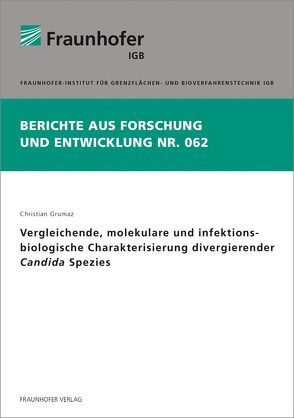 Vergleichende, molekulare und infektionsbiologische Charakterisierung divergierender Candida Spezies. von Grumaz,  Christian
