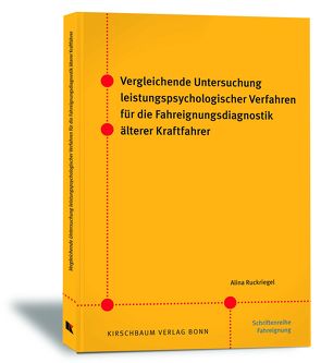 Vergleichende Untersuchung leistungspsychologischer Verfahren für die Fahreignungsdiagnostik älterer Kraftfahrer von Ruckriegel,  Alina