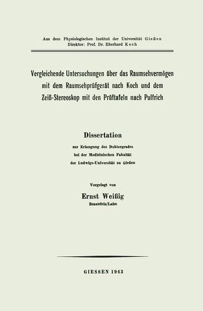 Vergleichende Untersuchungen über das Raumsehvermögen mit dem Raumsehprüfgerät nach Koch und dem Zeiß-Stereoskop mit den Prüftafeln nach Pulfrich von Weißig,  Ernst